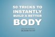 50 Tricks to Insantly Build a Better Body