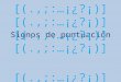 Signos de puntuación [(.,;:…¡¿?¡)] [(.,;:…¡¿?¡)] [(.,;:…¡¿?¡)][(.,;:…¡¿?¡)]