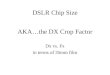 AKA…the DX Crop Factor Dx vs. Fx in terms of 35mm film DSLR Chip Size