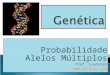 Probabilidade Alelos Múltiplos Prof. Lourenço  Probabilidade Alelos Múltiplos Prof. Lourenço 