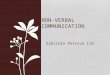 Gabriela Petrova 11B NON-VERBAL COMMUNICATION. What Is communication The activity of conveying meaningful information Requires a sender, message and an