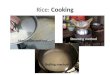 Rice: Cooking Steaming method Boiling method Absorption method