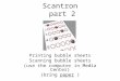 Scantron part 2 Printing bubble sheets Scanning bubble sheets (use the computer in Media Center) (bring paper )