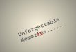 Unforgettable memories
