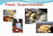 Food. Supermarket. Happy birthday Happy birthday to you Happy birthday dear….. Happy birthday to you