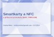 Smartkarty a NFC - brmlab.cz · EMV autentizace offline PIN verifikace vs offline transakce ... (SDA) offline PIN ... (DDA) offline PIN 