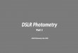 DSLR Photometry - ASSA · photography to contribute scientific quality data to the ... suitable for DSLR photometry if care is taken to avoid zoom and ... Modern DSLR cameras have