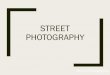 STREET PHOTOGRAPHY · Street Photography STREET PHOTOGRAPHY. HENRI CARTIER BRESSON. ROBERT FRANK