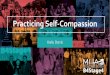Practicing Self-Compassion Self Compassion.pdf · The science behind why we are so hard on ourselves. The research behind self-compassion; and. Self-compassion tools to practice and
