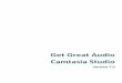 Get Great Audio Camtasia Studio - TechSmith · After you become familiar with using Camtasia Studio, try recording the screen without the audio. Within Camtasia Editor, do all of