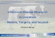 Infectious Disease Research in Livestock - Models, Targets ... · Infectious Disease Research in Livestock - Models, Targets, and beyond - Christian Menge Institute of Molecular Pathogenesis
