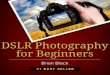 DSLR Photography for Beginnerssoul-foto.ru/photo_books/Brian Black. DSLR Photography for Beginne… · DSLR Photography for Beginners ... in any type of light can become a photo in
