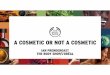 A COSMETIC OR NOT A COSMETIC - Formulation