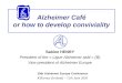 Alzheimer Café or how to develop conviviality Sabine HENRY President of the « Ligue Alzheimer asbl » (B) Vice-president of Alzheimer Europe 15th Alzheimer