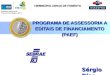 PROGRAMA DE ASSESSORIA A EDITAIS DE FINANCIAMENTO (PAEF) PROGRAMA DE ASSESSORIA A EDITAIS DE FINANCIAMENTO (PAEF) I SEMINÁRIO LINHAS DE FOMENTO Secretaria